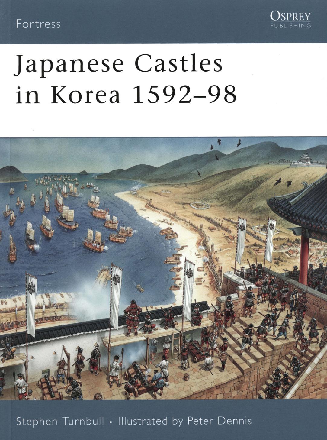 Japanese Castles in Korea 1592-98 by Stephen Turnbull · Illustrated by Peter Dennis