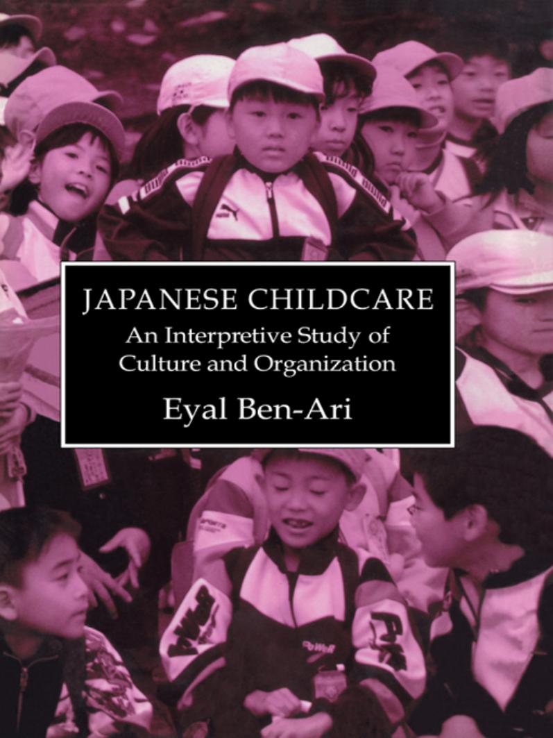 Japanese Childcare : An Interpretive Study of Culture and Organization by Eyal Ben-Ari