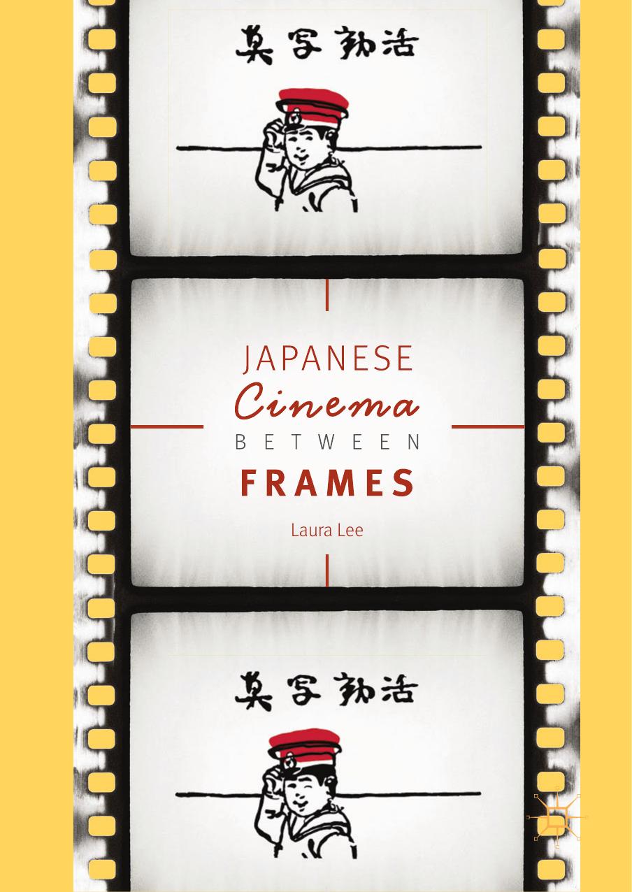 Japanese Cinema Between Frames by Laura Lee