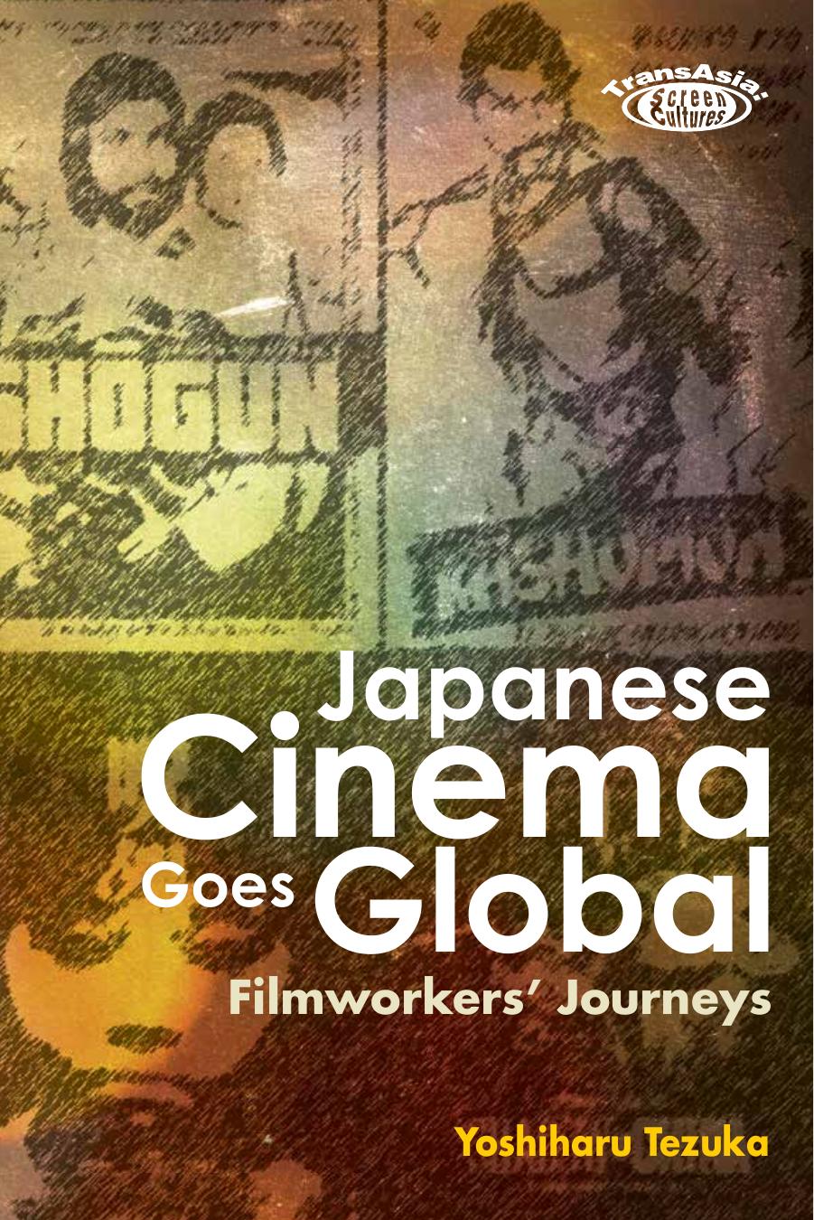 Japanese Cinema Goes Global: Filmworkers' Journeys by Yoshiharu Tezuka