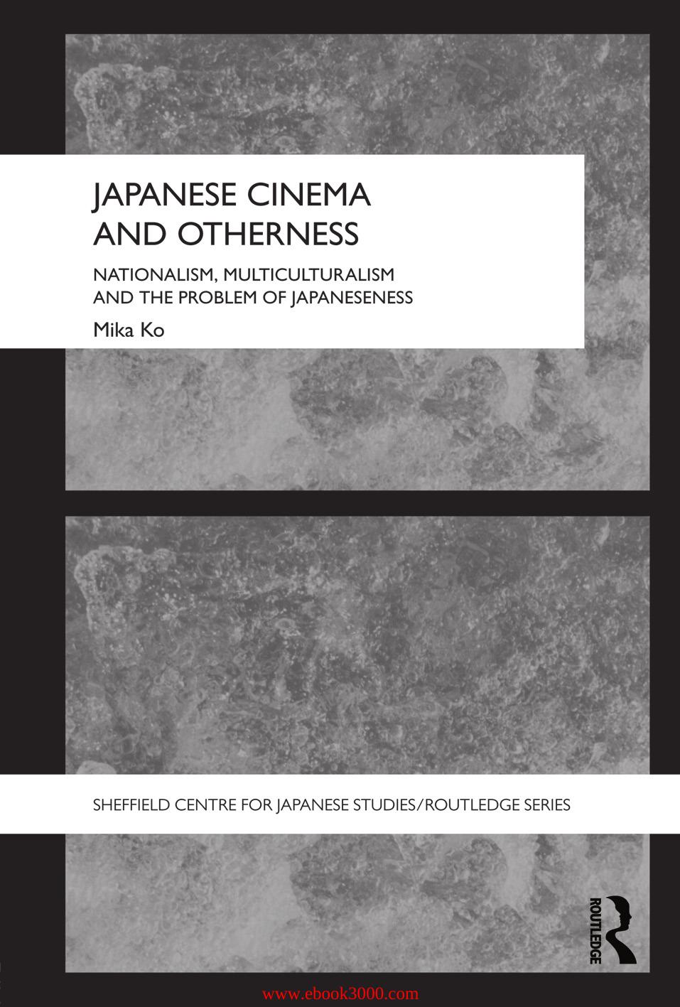 Japanese Cinema and Otherness: Nationalism, Multiculturalism and the Problem by Unknow