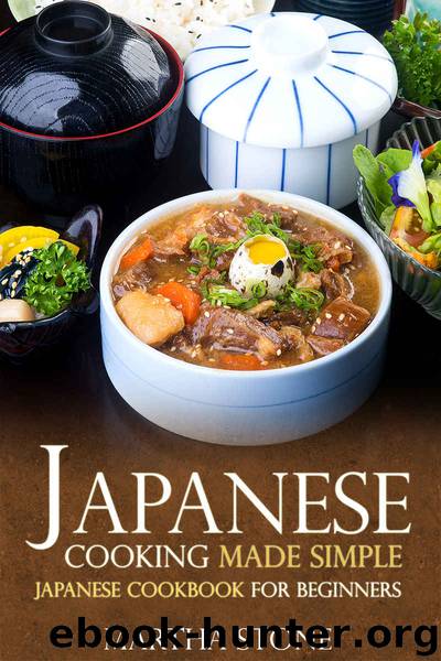 Japanese Cooking Made Simple: Japanese Cookbook for Beginners by Martha Stone