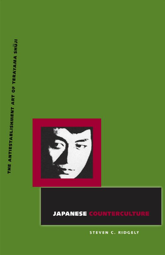 Japanese Counterculture: The Antiestablishment Art of Terayama Shuji by Steven C. Ridgely