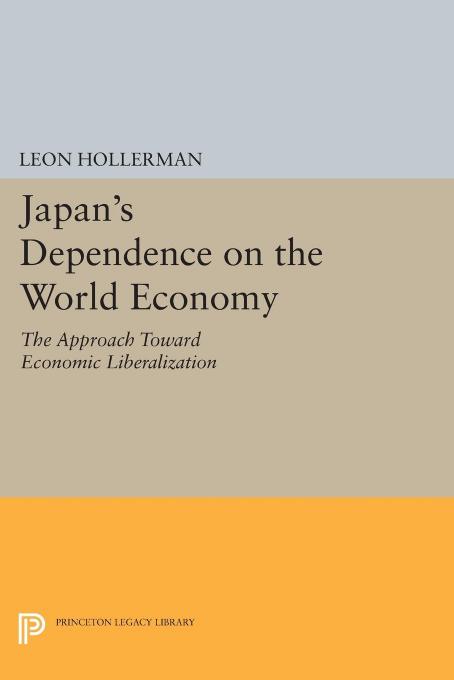 Japanese Dependence on World Economy: An Approach Toward Economic Liberalization by Leon Hollerman