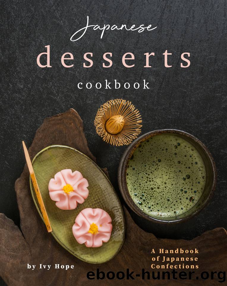Japanese Desserts Cookbook: A Handbook of Japanese Confections by Ivy Hope