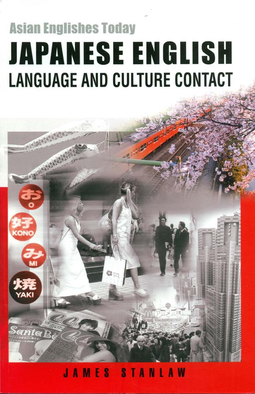 Japanese English: Language And The Culture Contact (Asian Englishes Today) by James Stanlaw