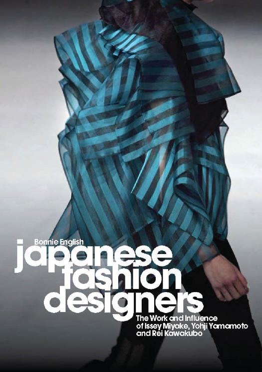 Japanese Fashion Designers: The Work and Influence of Issey Miyake, Yohji Yamamoto and Rei Kawakubo by Bonnie English