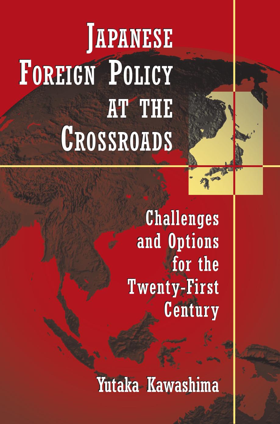 Japanese Foreign Policy at the Crossroads: Challenges and Options for the Twenty-First Century by Yutaka Kawashima