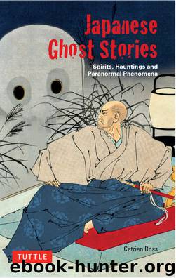 Japanese Ghost Stories: Spirits, Hauntings, and Paranormal Phenomena by Catrien Ross