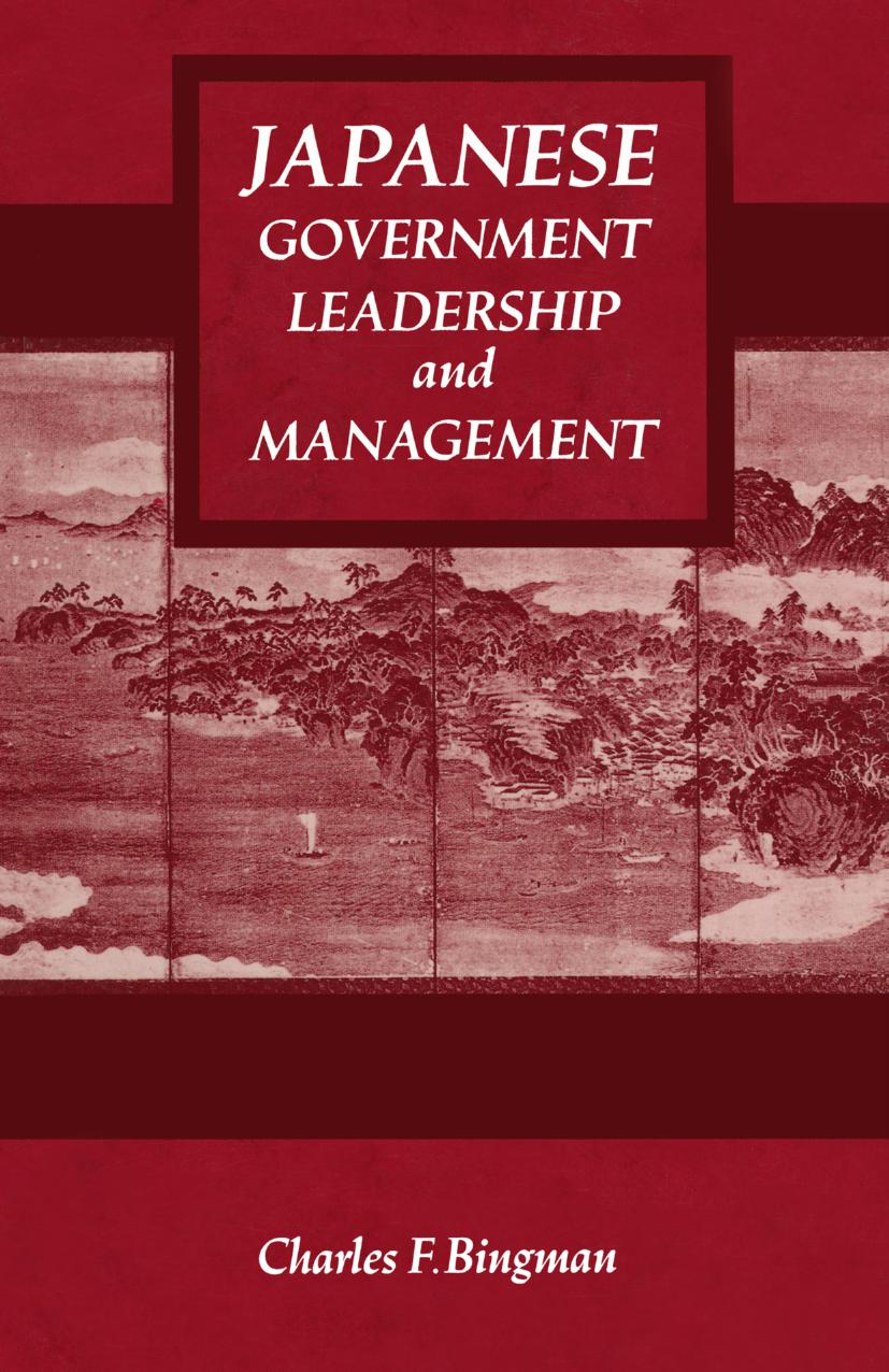Japanese Government Leadership and Management by Charles F. Bingman (auth.)