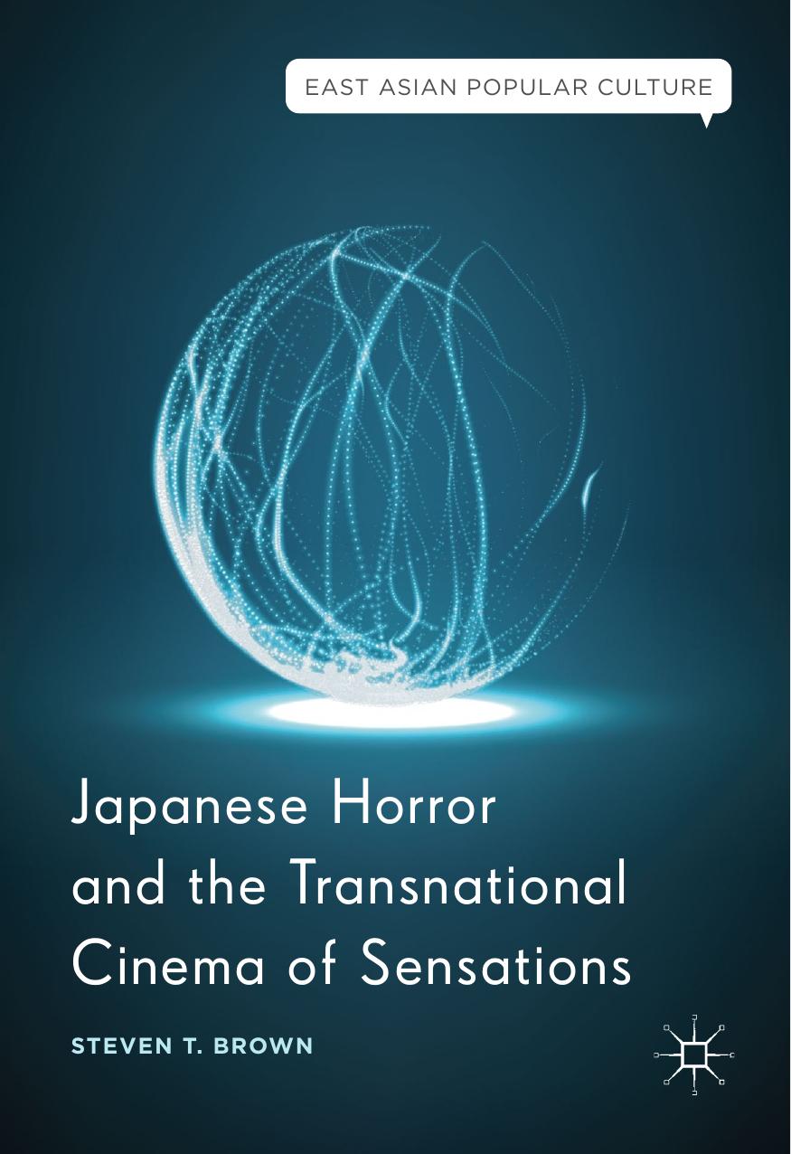 Japanese Horror and the Transnational Cinema of Sensations by Steven T. Brown