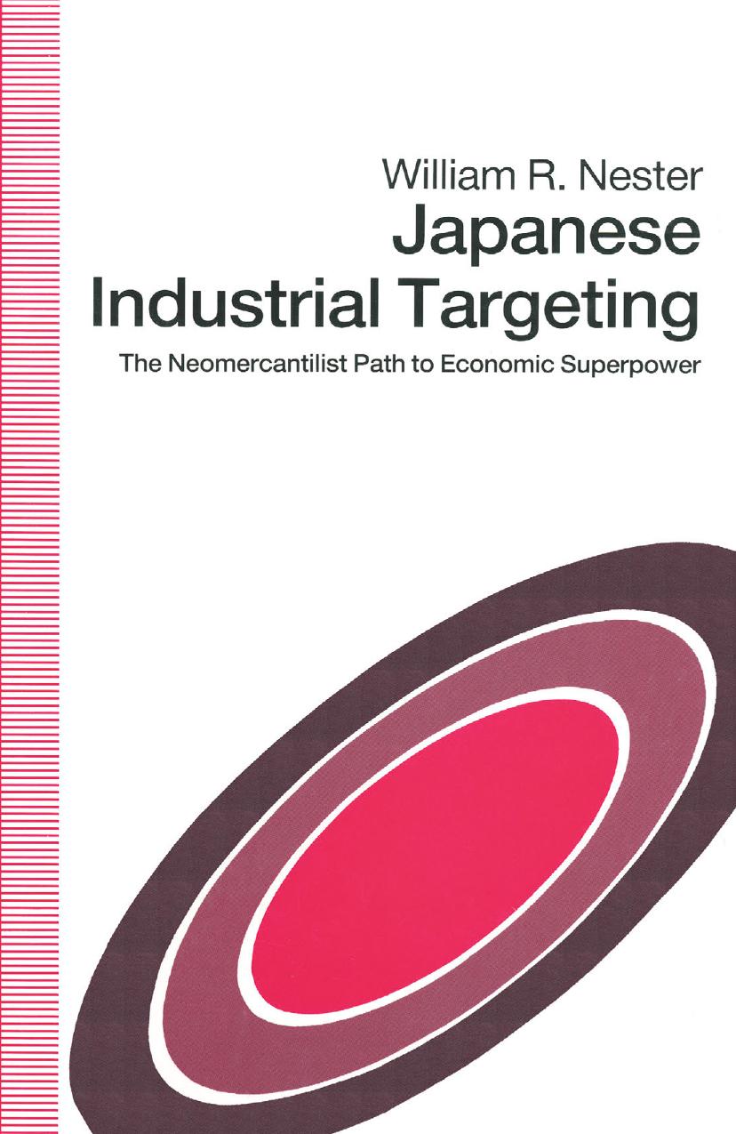 Japanese Industrial Targeting: The Neomercantilist Path to Economic Superpower by William R. Nester (auth.)