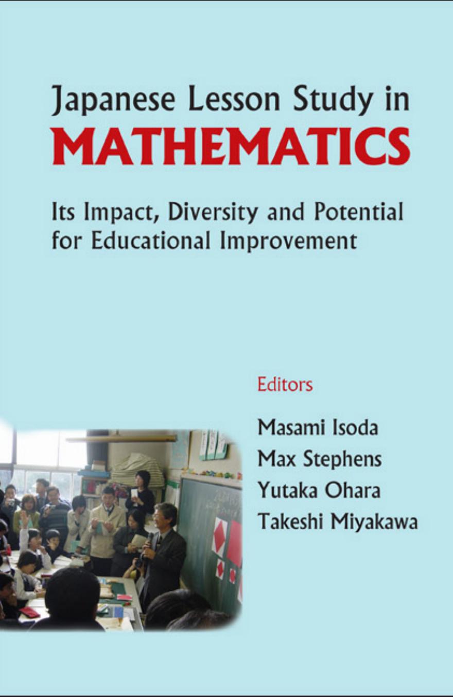 Japanese Lesson Study in Mathematics: Its Impact, Diversity and Potential for Educational Improvement by Masami Isoda Max Stephens Yutaka Ohara Takeshi Miyakawa
