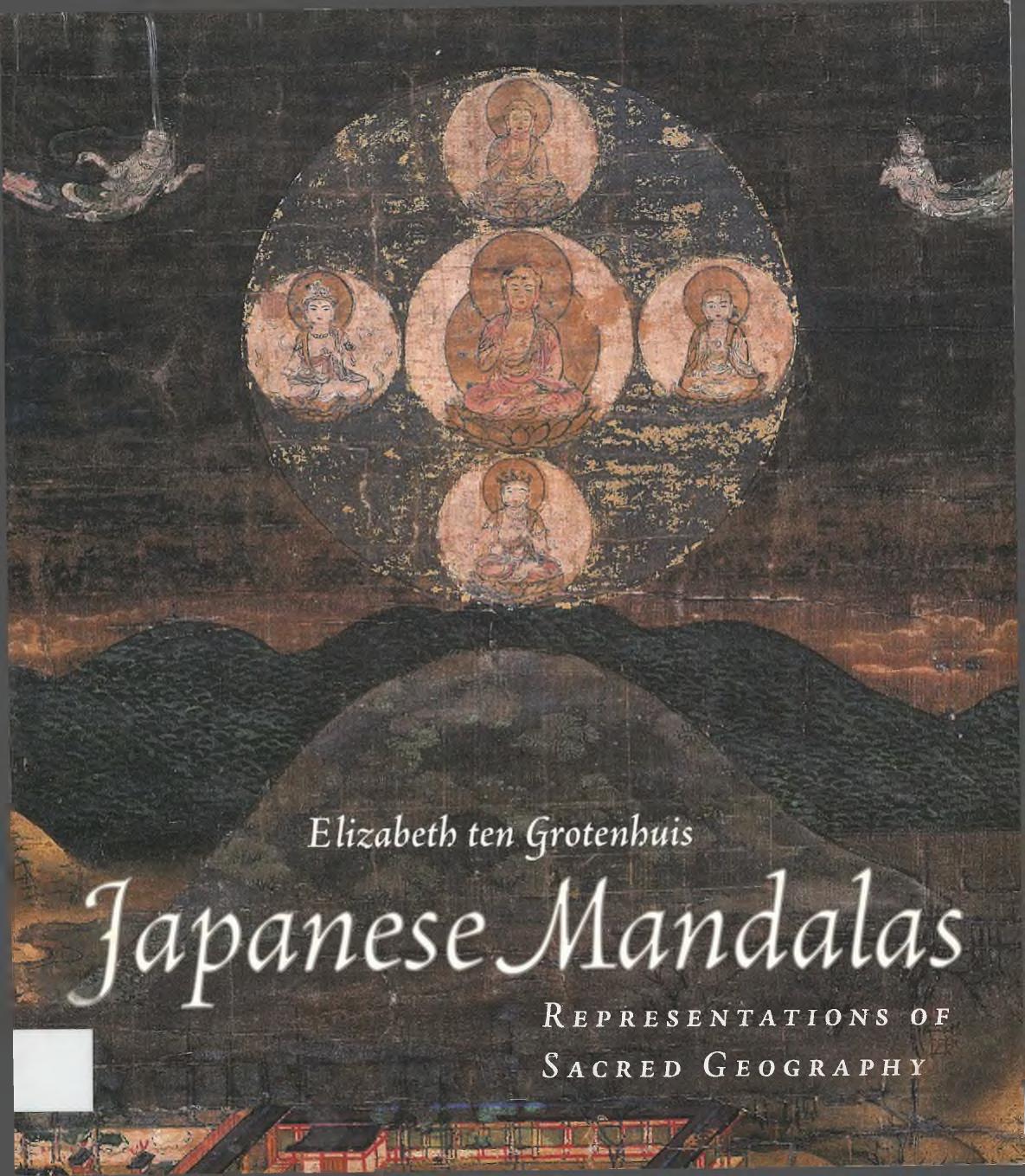 Japanese Mandalas: Representations of Sacred Geography by Elizabeth ten Grotenhuis