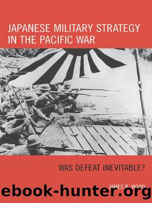 Japanese Military Strategy in the Pacific War by Wood James B.;