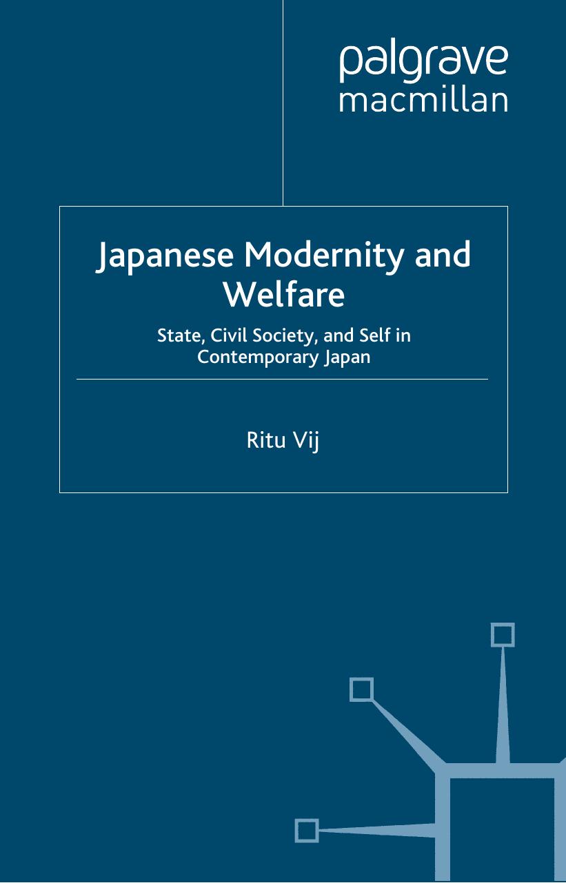 Japanese Modernity and Welfare: State, Civil Society and Self in Contemporary Japan by Ritu Vij (auth.)