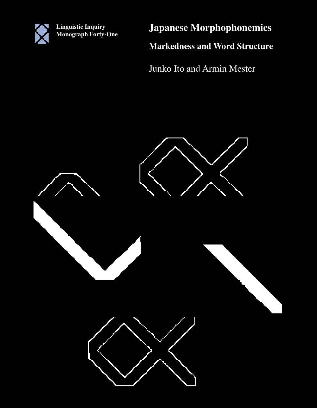 Japanese Morphophonemics: Markedness and Word Structure (Linguistic Inquiry Monographs) by Junko Ito Armin Mester