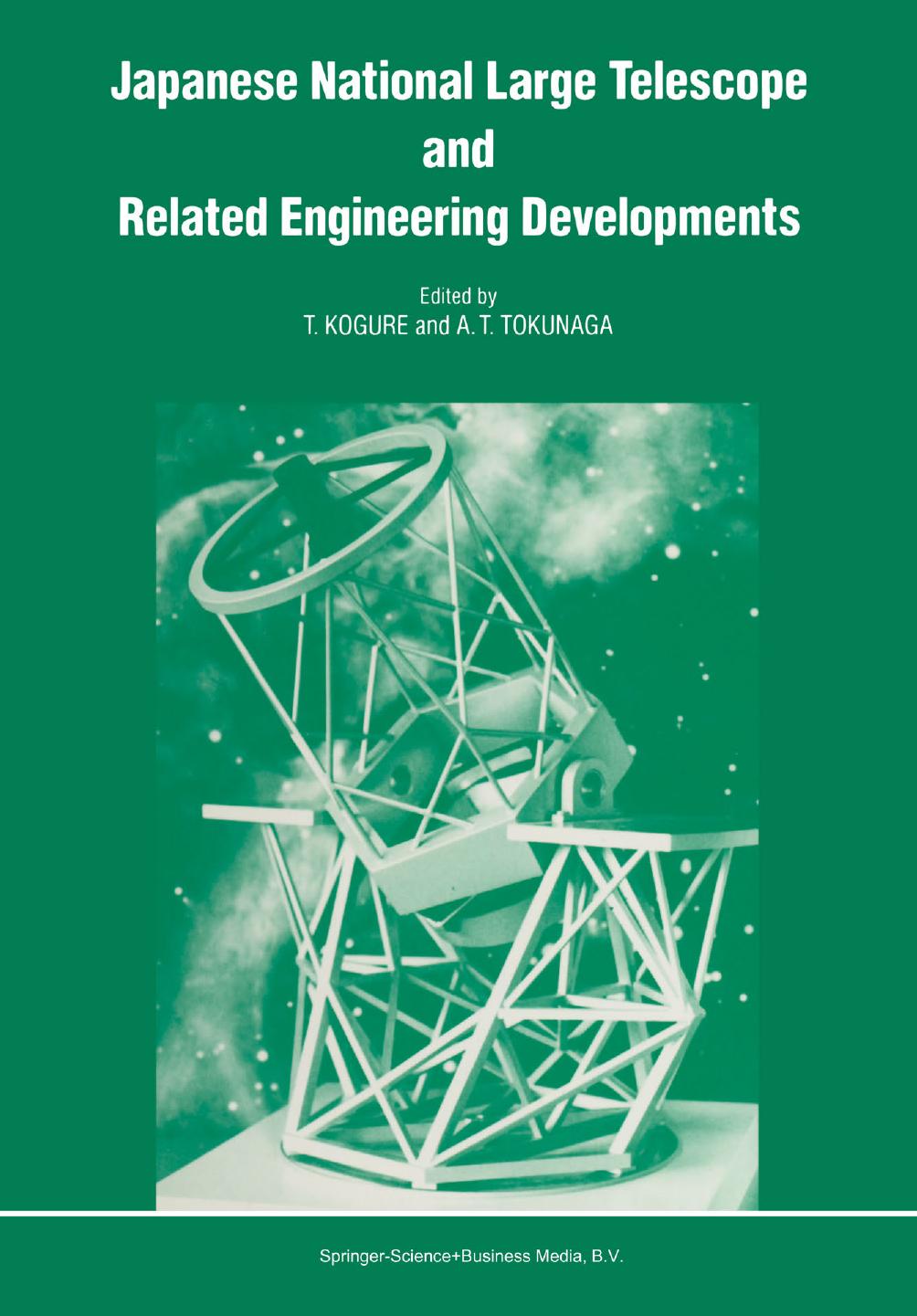 Japanese National Large Telescope and Related Engineering Developments: Proceedings of the International Symposium on Large Telescopes, held in Tokyo, Japan, 29 November â 2 December, 1988 by Y. Kozai (auth.)