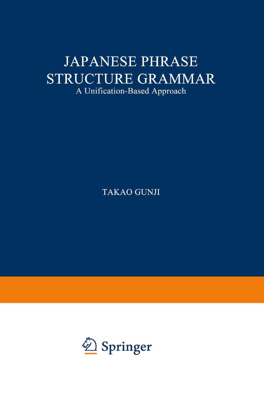 Japanese Phrase Structure Grammar: A Unification-Based Approach by Takao Gunji (auth.)