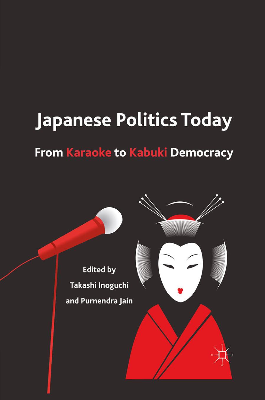 Japanese Politics Today: From Karaoke to Kabuki Democracy by Takashi Inoguchi Purnendra Jain (eds.)