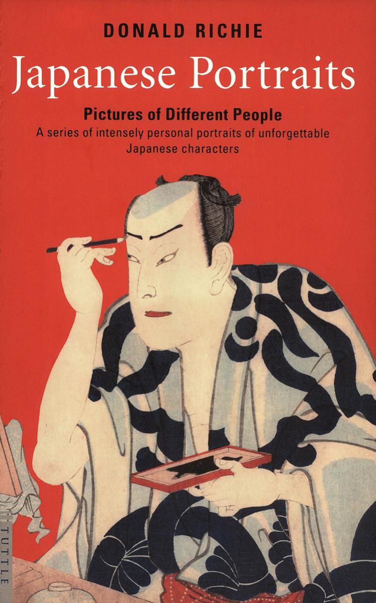 Japanese Portraits: Pictures of Different People by Donald Richie