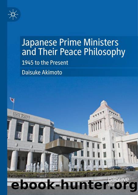 Japanese Prime Ministers and Their Peace Philosophy: 1945 to the Present by Daisuke Akimoto