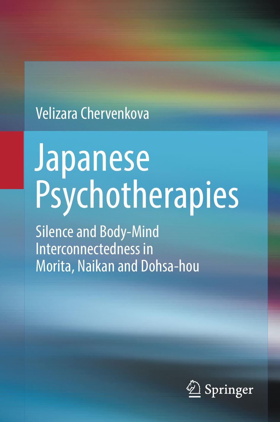 Japanese Psychotherapies: Silence and Body-Mind Interconnectedness in Morita, Naikan and Dohsa-hou by Velizara Chervenkova (auth.)