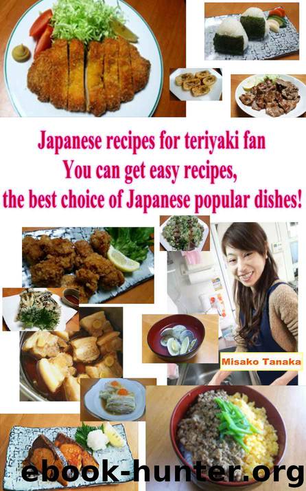Japanese Recipes For Teriyaki Fan: You can get easy receipes, the best choice of Japanese popular dishes! by Misako Tanaka