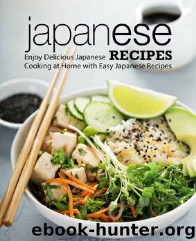 Japanese Recipes: Enjoy Delicious Japanese Cooking at Home with Easy Japanese Recipes by BookSumo Press