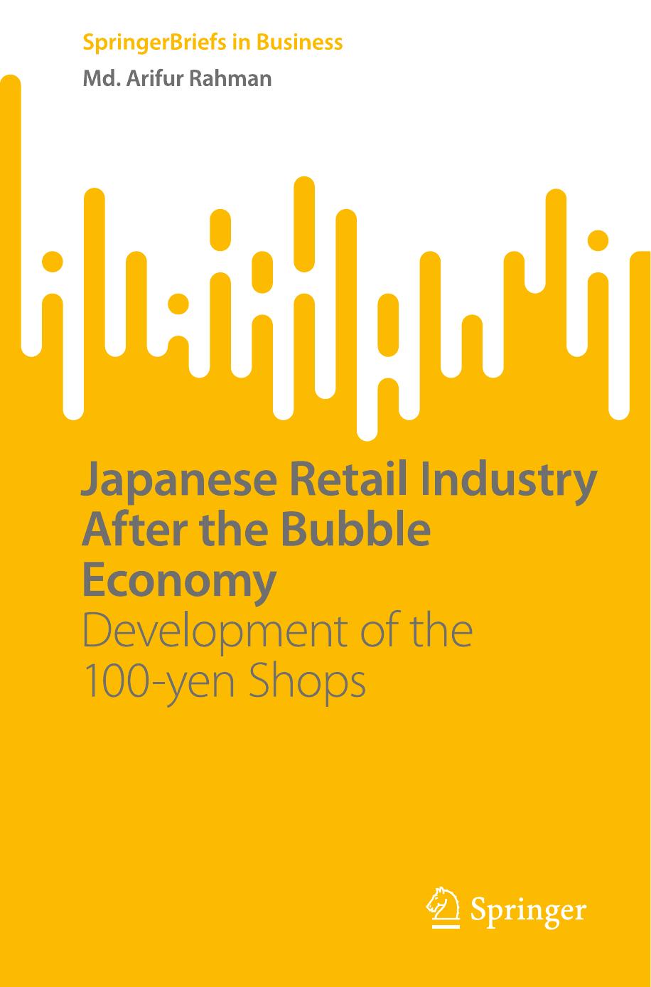 Japanese Retail Industry After the Bubble Economy: Development of the 100-yen Shops by Md. Arifur Rahman