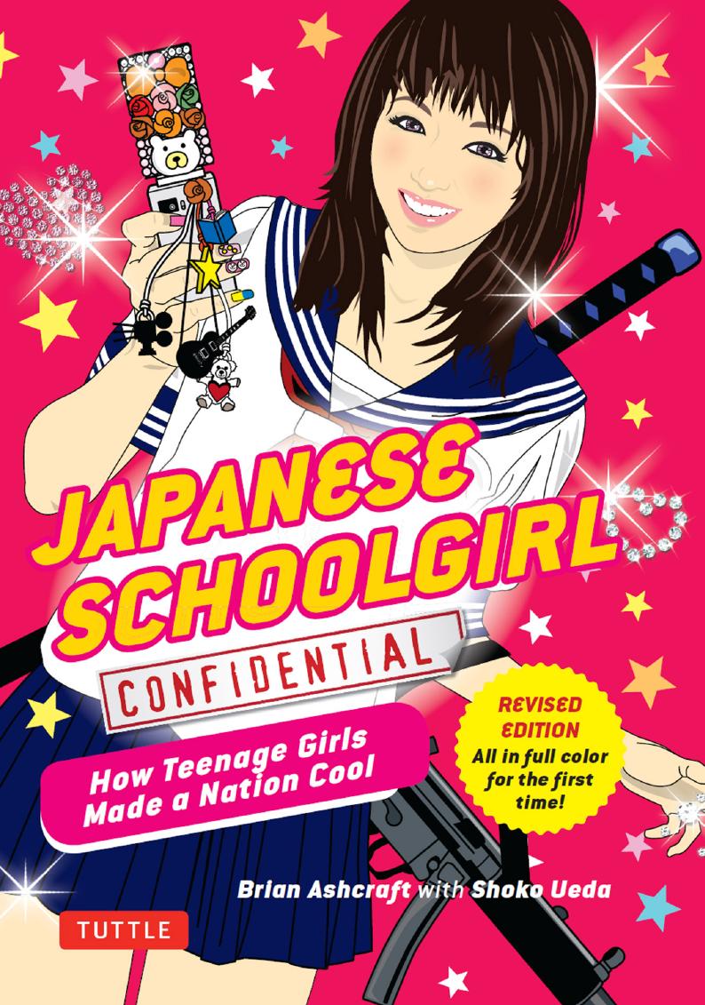 Japanese Schoolgirl Confidential: How Teenage Girls Made a Nation Cool by Brian Ashcraft Shoko Ueda