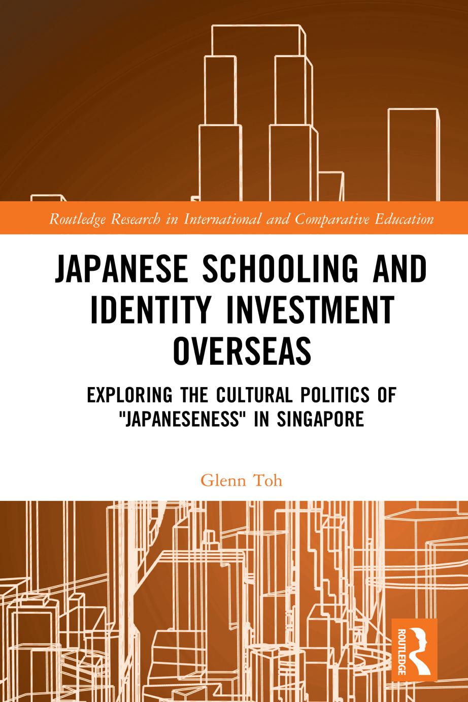 Japanese Schooling and Identity Investment Overseas: Exploring the Cultural Politics of "Japaneseness" in Singapore by Glenn Toh