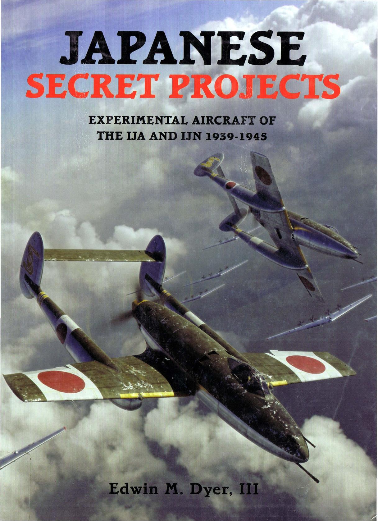 Japanese Secret Projects - Exper. Aircraft of the IJA and IJN 1939-45 by E. Dyer
