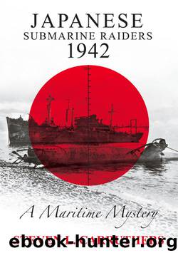 Japanese Submarine Raiders 1942 by Steven L. Carruthers