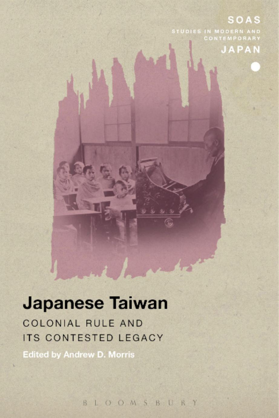 Japanese Taiwan: Colonial Rule and its Contested Legacy by Andrew Morris