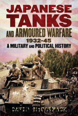 Japanese Tanks and Armoured Warfare 1932-1945: A Military and Political History by David McCormack