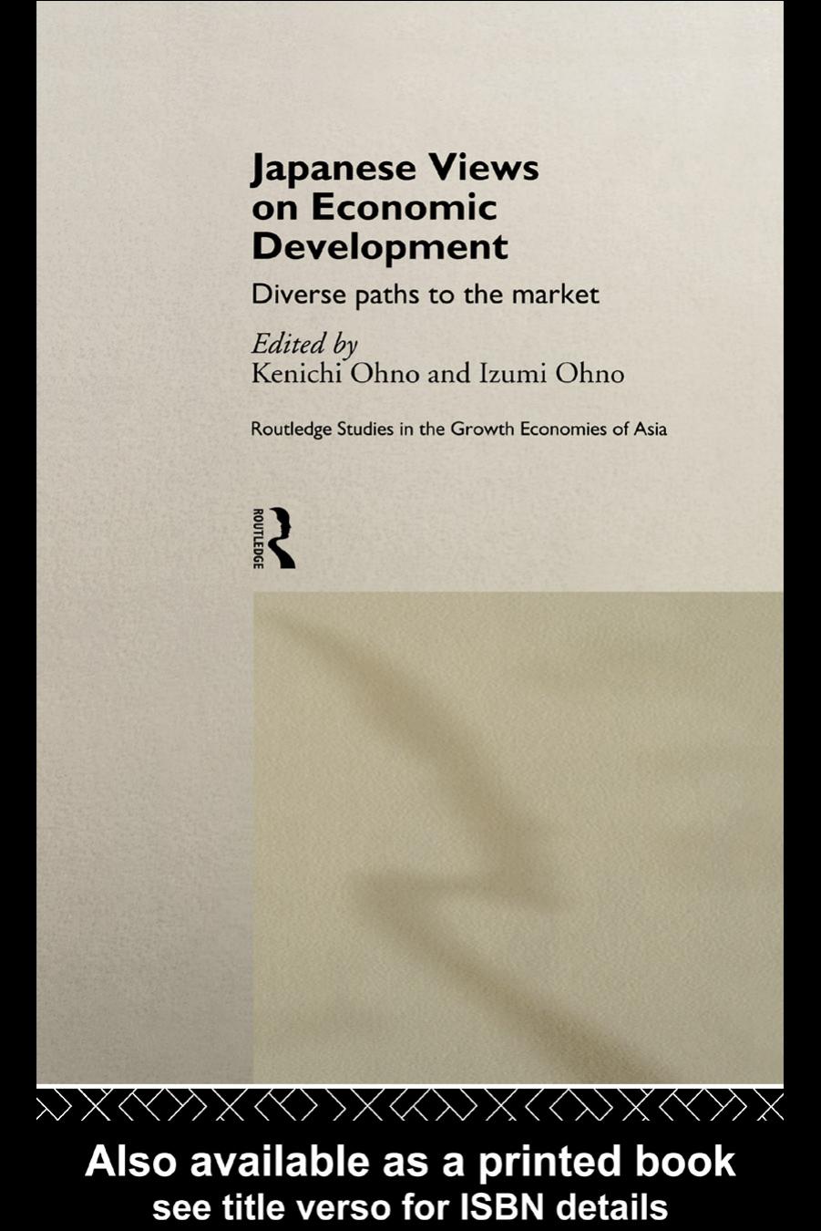 Japanese Views on Economic Development: Diverse Paths to the Market (Routledge Studies in Growth Economies of Asia, 15) by Kenichi Ohno