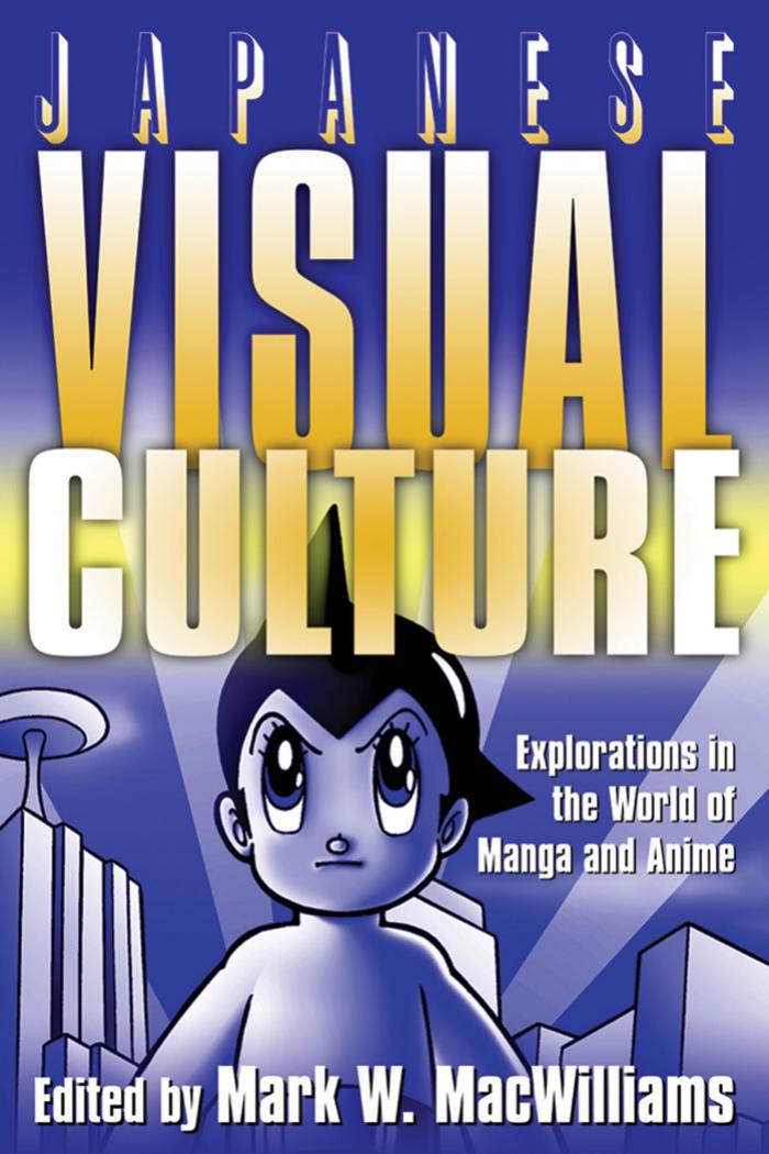 Japanese Visual Culture: Explorations in the World of Manga and Anime (East Gate Book) by Mark W. Macwilliams
