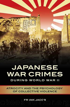 Japanese War Crimes during World War II: Atrocity and the Psychology of Collective Violence by Frank Jacob