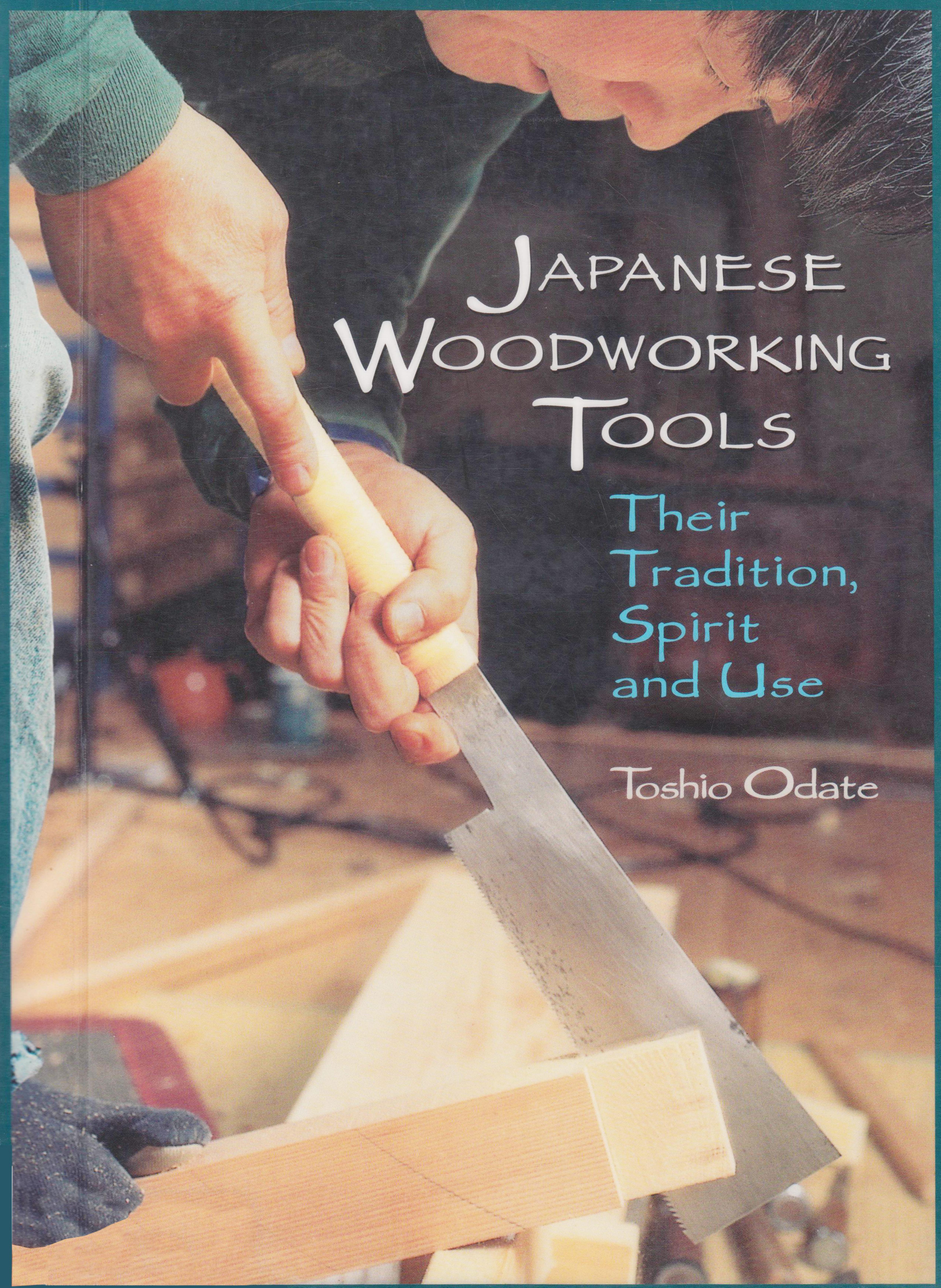 Japanese Woodworking Tools: Their Tradition, Spirit and Use by Toshio Odate