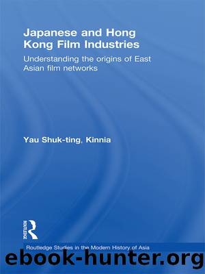 Japanese and Hong Kong Film Industries by Yau Shuk-ting Kinnia;Shuk-Ting Yau;