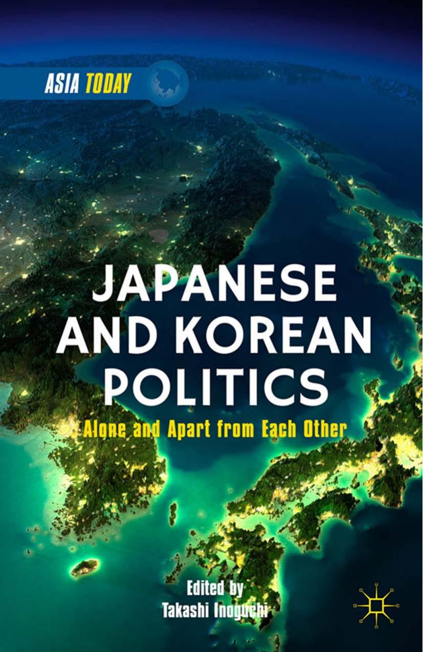 Japanese and Korean Politics: Alone and Apart from Each Other (repost) by T. Inoguchi