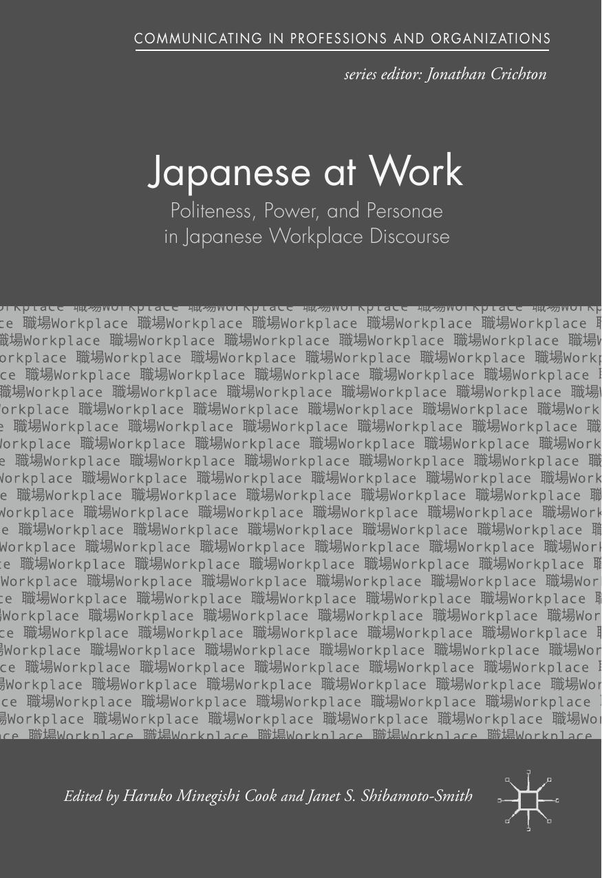Japanese at Work: Politeness, Power, and Personae in Japanese Workplace Discourse by Haruko Minegishi Cook Janet S. Shibamoto-Smith