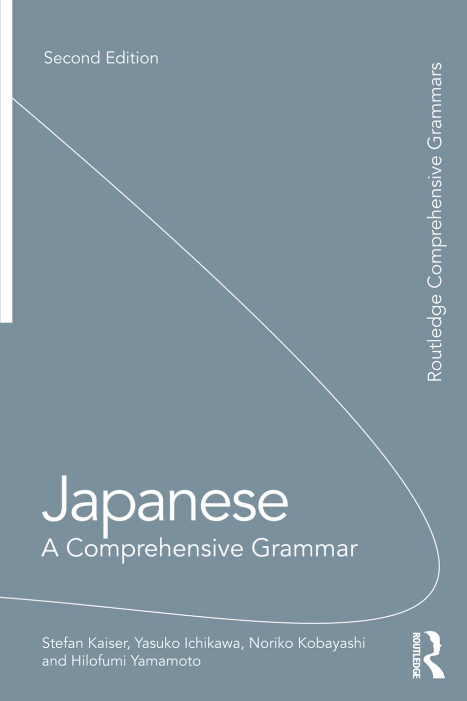 Japanese: A Comprehensive Grammar by Stefan Kaiser Yasuko Ichikawa Noriko Kobayashi Hilofumi Yamamoto