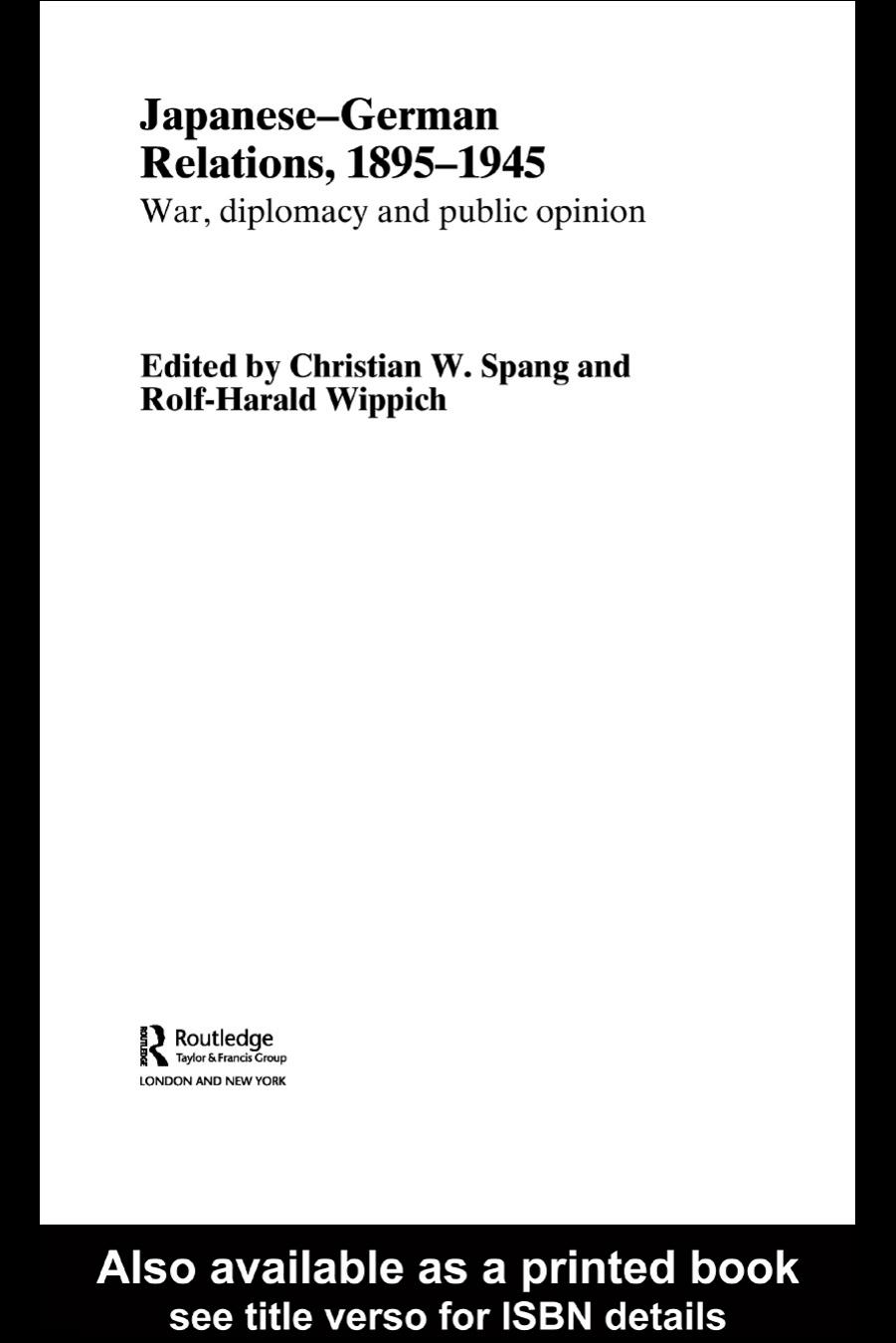 Japanese-German Relations, 1895-1945 War and Diplomacy (Routledgecurzon Studies in the Modern History of Asia) by Christian W. Spang Rolf-Harald Wippich