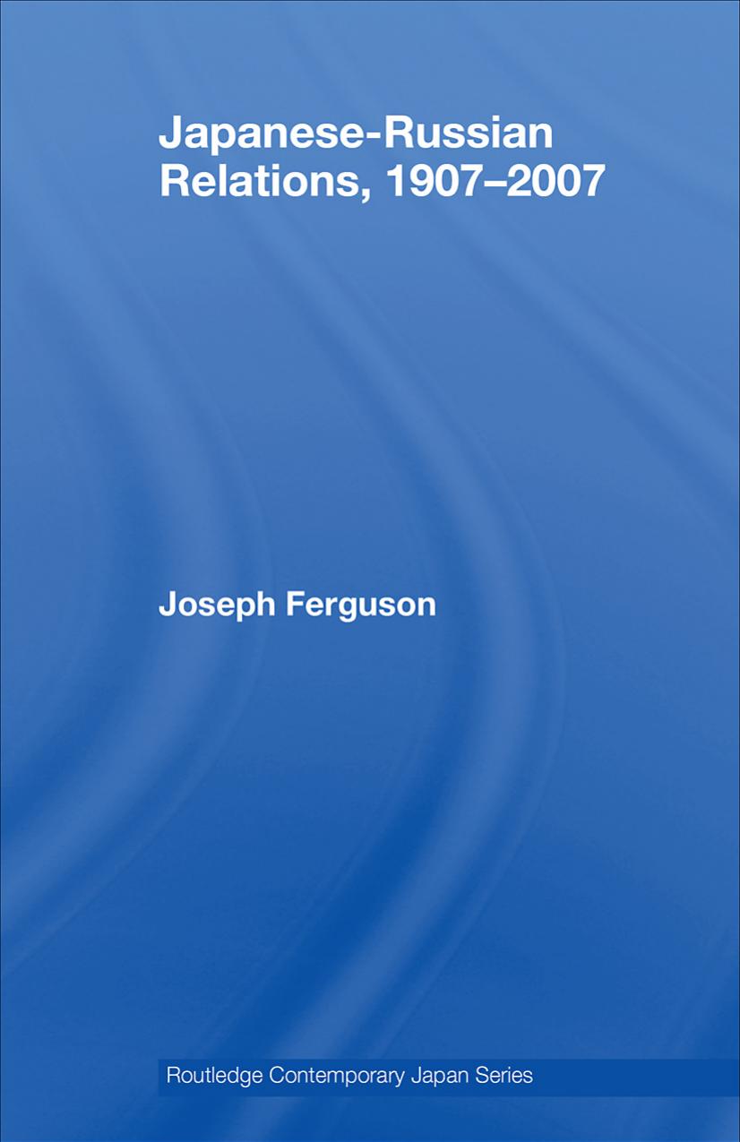 Japanese-Russian Relations, 1905-2007 (Routledge Contemporary Japan) by Joseph Ferguson