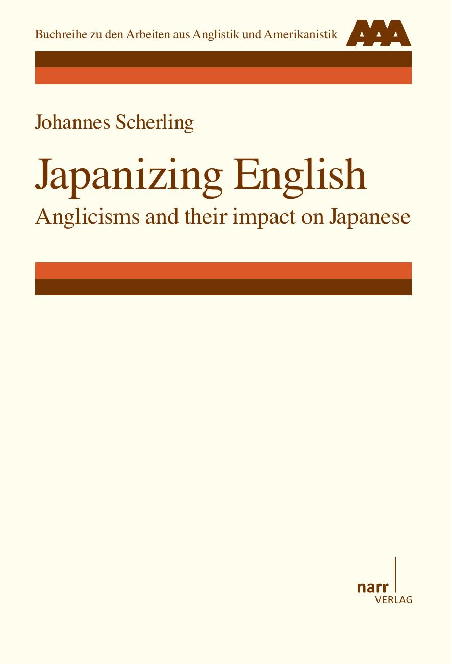 Japanizing English : Anglicisms and their impact on Japanese by Johannes Scherling