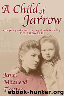 Jarrow Trilogy 02 - A Child of Jarrow by Janet MacLeod Trotter
