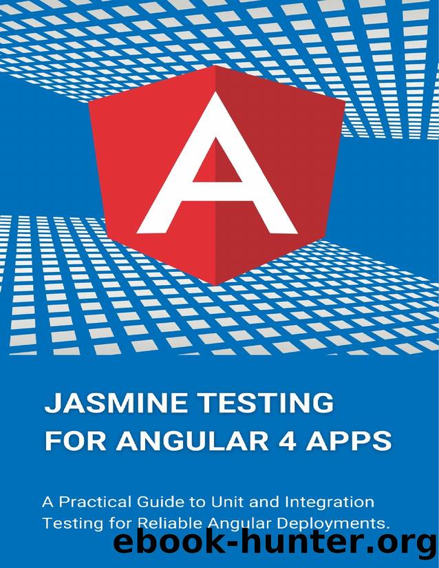 Jasmine Testing for Angular 4 Apps: A Practical Guide to Unit and Integration Testing for Reliable Angular Deployments by Parvin R