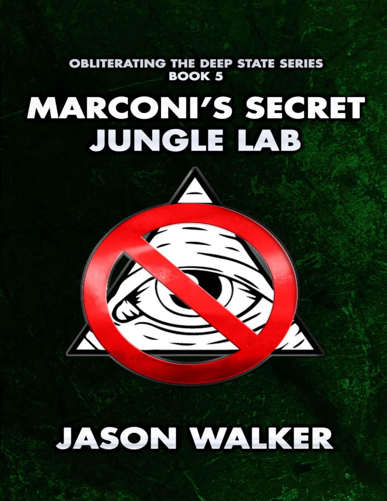 Jason Walker - Obliterating the Deep State - 5 - Marconi's Secret Jungle Lab by Jason Walker